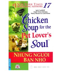 Chicken Soup For The Soul 17 - Những Người Bạn Nhỏ - Jack Canfield
(Tái Bản 2014) Chicken Soup For The Soul 17 - Những Người Bạn Nhỏ - Jack Canfield
(Tái Bản 2014)