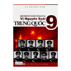 Giờ Phút Cuối Cùng Của 9 Vị Nguyên Soái Trung Quốc (Tái Bản 2013) -
La Nguyên Sinh Giờ Phút Cuối Cùng Của 9 Vị Nguyên Soái Trung Quốc (Tái Bản 2013) -
La Nguyên Sinh