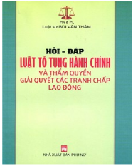 Hỏi-đáp luật tố tụng hành chính và thẩm quyền giải quyết các tranh
chấp lao động Hỏi-đáp luật tố tụng hành chính và thẩm quyền giải quyết các tranh
chấp lao động
