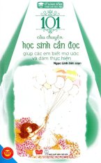 Kỹ Năng Sống - 101 Câu Chuyện Học Sinh Cần Đọc Giúp Các Em Biết Mơ
Ước Và Dám Thực Hiện Kỹ Năng Sống - 101 Câu Chuyện Học Sinh Cần Đọc Giúp Các Em Biết Mơ
Ước Và Dám Thực Hiện