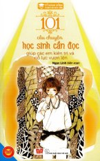 Kỹ Năng Sống - 101 Câu Chuyện Học Sinh Cần Đọc Giúp Các Em Kiên Trì
Và Nỗ Lực Vươn Lên Kỹ Năng Sống - 101 Câu Chuyện Học Sinh Cần Đọc Giúp Các Em Kiên Trì
Và Nỗ Lực Vươn Lên