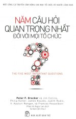 Năm Câu Hỏi Quan Trọng Nhất Đối Với Mọi Tổ Chức (Tái Bản 2016) -
Nhiều Tác Giả,Phan Vũ Ngọc Lan Năm Câu Hỏi Quan Trọng Nhất Đối Với Mọi Tổ Chức (Tái Bản 2016) -
Nhiều Tác Giả,Phan Vũ Ngọc Lan