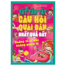 Những thắc mắc không giống ai - Tất tần tật câu hỏi quái
đản nhất quả đất Những thắc mắc không giống ai - Tất tần tật câu hỏi quái
đản nhất quả đất