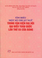 Tìm Hiểu Một Số Thuật Ngữ Trong Văn Kiện Đại Hội Đại Biểu Toàn Quốc
Lần Thứ XII Của Đảng Tìm Hiểu Một Số Thuật Ngữ Trong Văn Kiện Đại Hội Đại Biểu Toàn Quốc
Lần Thứ XII Của Đảng