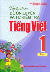 Tuyển Chọn Đề Ôn Luyện Và Tự Kiểm Tra Tiếng Việt 1 - Tập 1 - Nguyễn
Tú Phương,Nguyễn Khánh Phương Tuyển Chọn Đề Ôn Luyện Và Tự Kiểm Tra Tiếng Việt 1 - Tập 1 - Nguyễn
Tú Phương,Nguyễn Khánh Phương