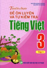 Tuyển Chọn Đề Ôn Luyện Và Tự Kiểm Tra Tiếng Việt 3 - Tập 1 - Nguyễn
Khánh Phương,Nguyễn Tú Phương Tuyển Chọn Đề Ôn Luyện Và Tự Kiểm Tra Tiếng Việt 3 - Tập 1 - Nguyễn
Khánh Phương,Nguyễn Tú Phương