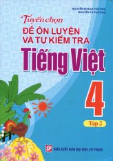 Tuyển Chọn Đề Ôn Luyện Và Tự Kiểm Tra Tiếng Việt 4 - Tập 2 - Nguyễn
Khánh Phương,Nguyễn Tú Phương Tuyển Chọn Đề Ôn Luyện Và Tự Kiểm Tra Tiếng Việt 4 - Tập 2 - Nguyễn
Khánh Phương,Nguyễn Tú Phương