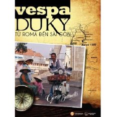 Vespa du ký : Từ Roma dến Sài Gòn Vespa du ký : Từ Roma dến Sài Gòn