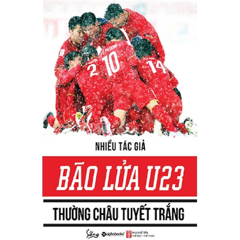 Bão Lửa U23 - Thường Châu Tuyết Trắng - NXB Alphabooks