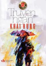 Tinh Hoa Văn Chương Việt: Truyện Ngắn Khái Hưng