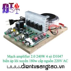 Mạch amplifier 2.0 240W 4 sò D1047 biến áp lõi xuyến 180w 220V AC