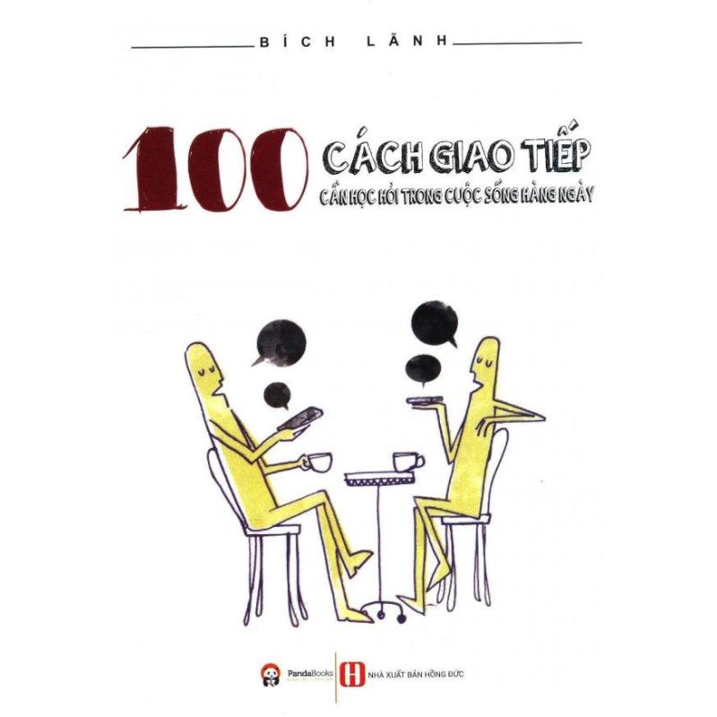Mua 100 Cách Giao Tiếp Cần Học Hỏi Trong Cuộc Sống Hàng Ngày (Tái Bản
2016) - Bích Lãnh