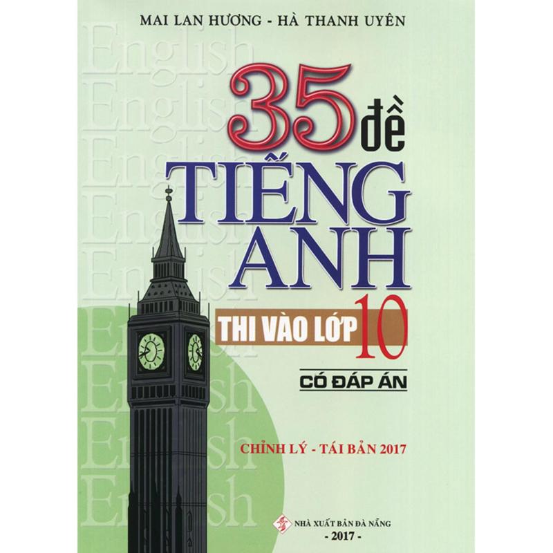 Mua 35 đề tiếng Anh thi vào lớp 10 - Có đáp án - Mai Lan Hương (Ấn bản 2017)