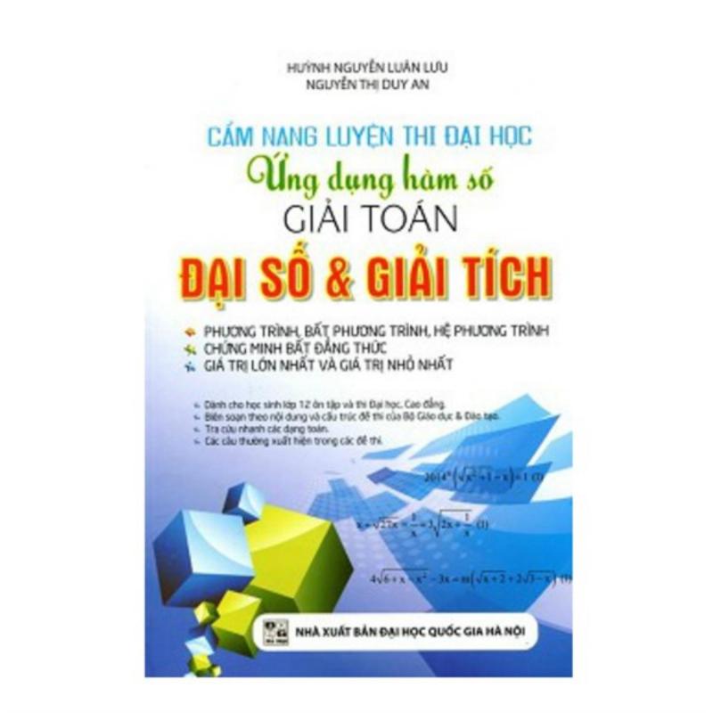 Mua Cẩm Nang Luyện Thi Đại Học Ứng Dụng Hàm Số Giải Toán Đại Số &Giải Tích