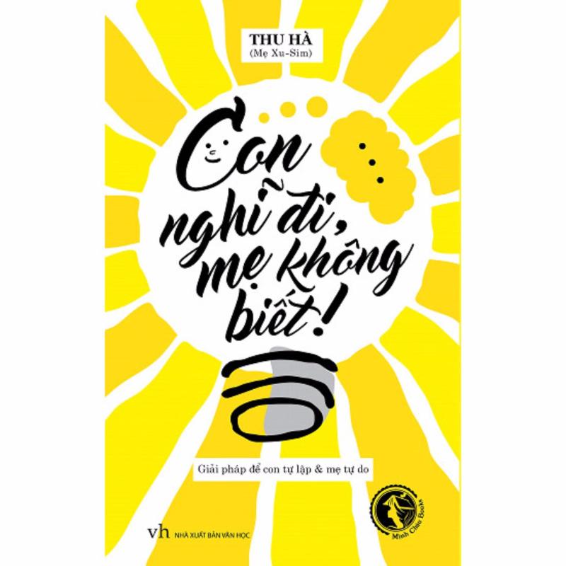 Mua Con nghĩ đi mẹ không biết: giải pháp để con tự lập và mẹ tự do