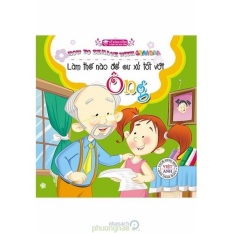 Mua Kỹ Năng Sống Dành Cho Học Sinh - Làm Thế Nào Để Cư Xử Tốt Với Ông (Song ngữ Việt-Anh)
