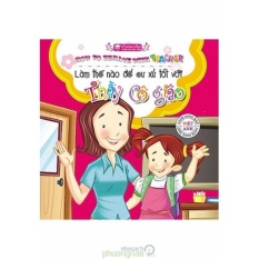 Mua Kỹ Năng Sống Dành Cho Học Sinh - Làm Thế Nào Để Cư Xử Tốt Với Thầy Cô Giáo (Song ngữ Việt-Anh)