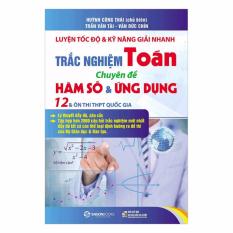 Luyện Tốc Độ Và Kỹ Năng Giải Nhanh Trắc Nghiệm Toán – Chuyên Đề Hàm Số & Ứng Dụng