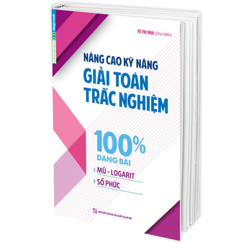 Mua Nâng Cao Kỹ Năng Giải Toán Trắc Nghiệm 100% Dạng Bài Mũ – Logarit, Số Phức