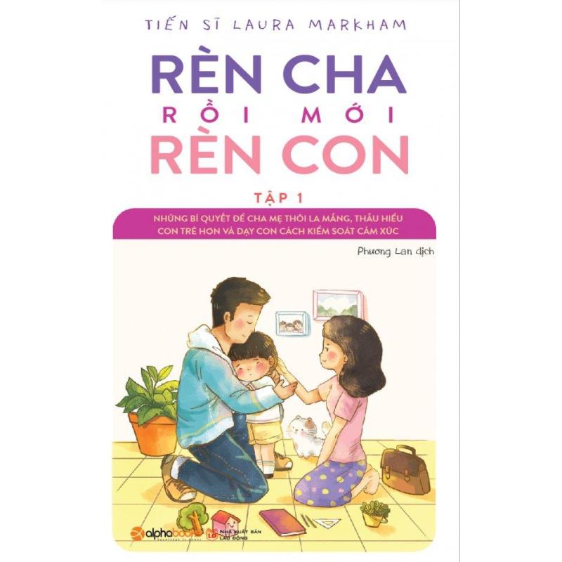 Mua Rèn Cha Rồi Mới Rèn Con - Tập 1 - Laura Markham,Phương Lan