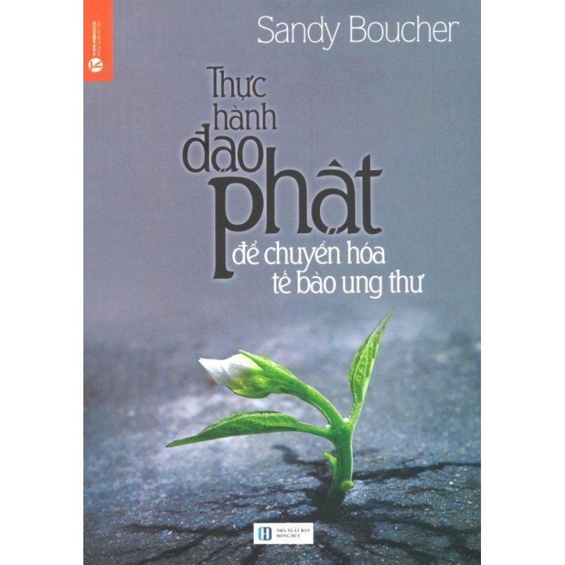 Mua Thực Hành Đạo Phật Để Chuyển Hóa Tế Bào Ung Thư (Tái Bản 2015) –
Sandy Boucher