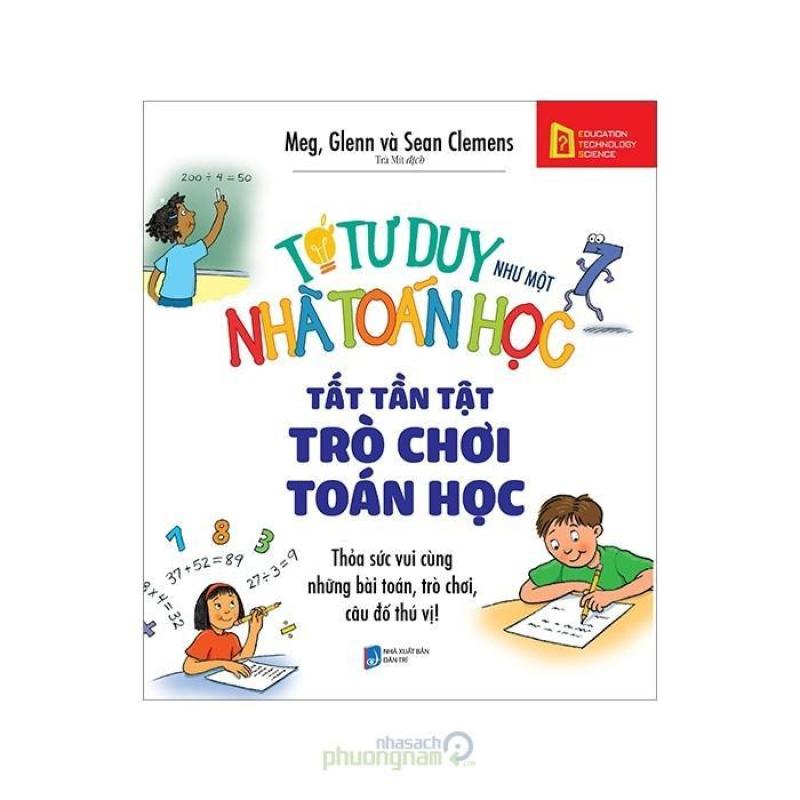 Mua Tớ Tư Duy Như Một Nhà Toán Học - Tất Tần Tật Trò Chơi Toán Học