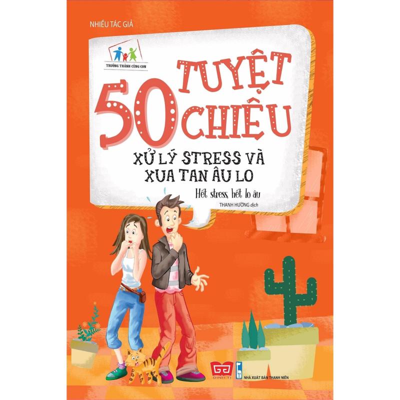 Mua Trưởng Thành Cùng Con 50 Tuyệt Chiêu Xử Lý Stress Và Xua Tan Âu Lo