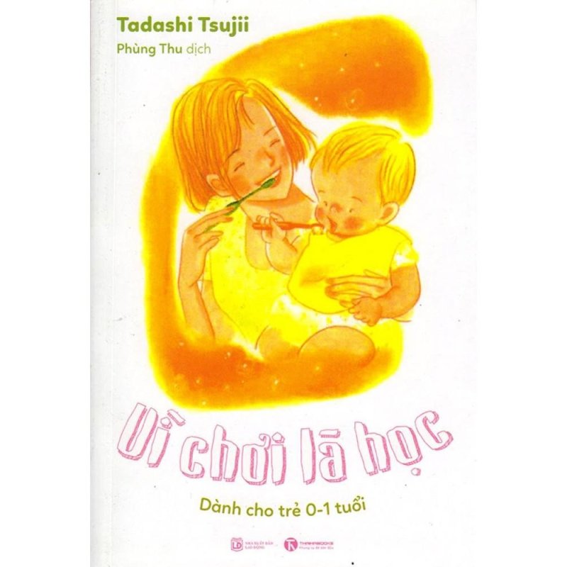 Mua Vì Chơi Là Học: Dành Cho Trẻ 0 - 1 Tuổi