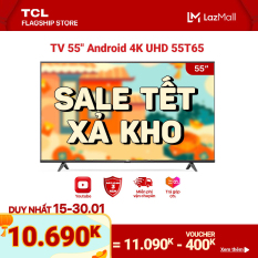 55” 4K UHD Android Tivi TCL 55T65 – Gam Màu Rộng , HDR , Dolby Audio – Bảo Hành 3 Năm , trả góp 0%