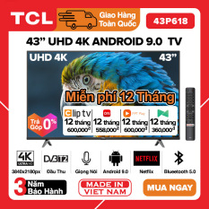 [TRẢ GÓP 0%] Smart Voice Tivi TCL 43 inch UHD 4K – 43P618 / 43T6 / 43T65 Android 9.0, Điều khiển giọng nói, HDR, Wifi 2.4GHz, Bluetooth, Chromecast built-in, Netflix, Miễn phí 12 tháng Clip Tv, VTVCab On, FPT Play, Tivi Giá Rẻ – Bảo Hành 3 Nă