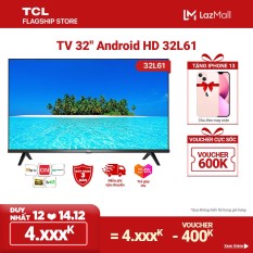 [2-8.12 – VOUCHER GIẢM 7%] Smart TV TCL Android 8.0 32 inch HD wifi – 32L61 – HDR, Micro Dimming, Dolby, Chromecast, T-cast, AI+IN – Tivi giá rẻ chất lượng – Bảo hành 3 năm