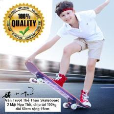 Ván Trượt Thể Thao Skateboard, 2 Mặt Họa Tiết (chịu tải 100 kg, 60cm)