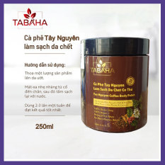 Cà Phê Tây Nguyên Tẩy Da Chết Toàn Thân Tabaha 250ml (Tay Nguyen Coffee Body Polish) Tẩy da chết toàn thân