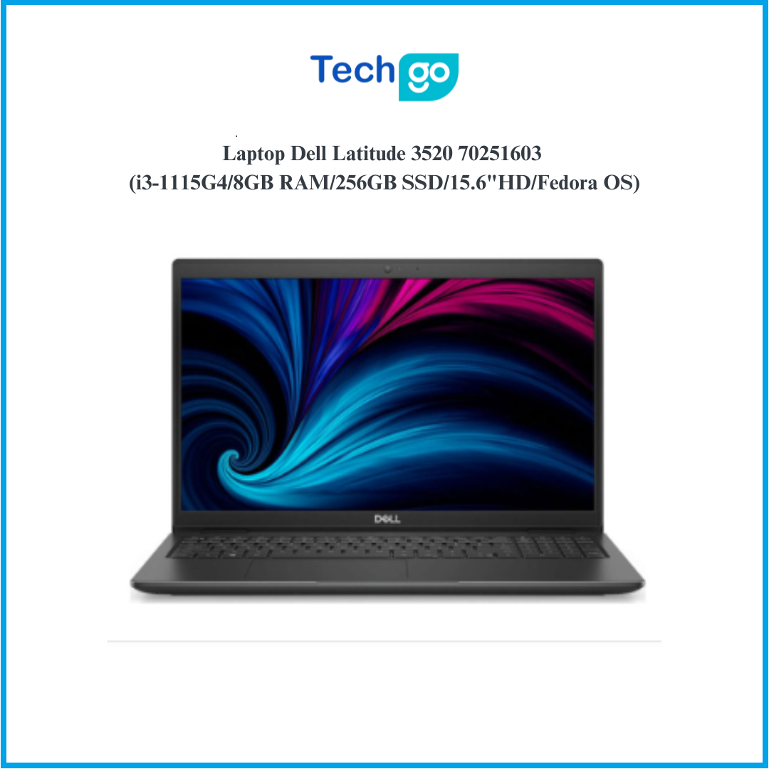 Laptop Dell Latitude 3520 70251603 (i3-1115G4/8GB RAM/256GB SSD/15.6″HD/Fedora OS) – Máy tính xách tay TECHGO
