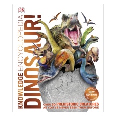Knowledge Encyclopedia Dinosaur! : Over 60 Prehistoric Creatures as You’ve Never Seen Them Before