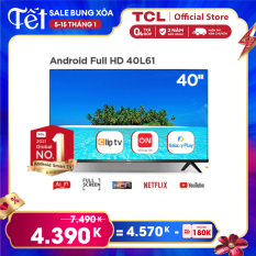 [SALE SỐC 4340K] Smart TV TCL Android 8.0 40 inch Full HD Wifi – 40L61 – HDR Dolby Chromecast T-cast AI+IN Màn hình tràn viền – Tivi giá rẻ chất lượng – Bảo hành 2 năm – Trả góp 0%