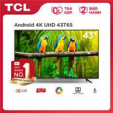 [VOUCHER 888K] Tivi 4K UHD Android Tivi TCL 43T65 – Gam Màu Rộng, HDR, Dolby Audio – Bảo Hành 2 Năm, Nâng Cấp của 43T6 – Trả góp 0%