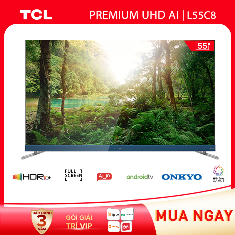 Android Tivi TCL 55 inch 4K UHD L55C8 - HDR - Micro Dimmin, Dolby, T-cast - Tivi giá rẻ chất...