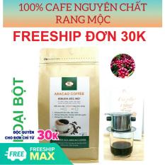 Cafe rang xay, cà phê nguyên chất, ROBUSTA ĐẶC BIỆT- ARACAO COFFEE- đậm, đắng, mạnh, hậu ngọt [ Gói BỘT 500g]